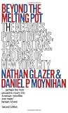Beyond the Melting Pot, Second Edition: The Negroes, Puerto Ricans, Jews, Italians, and Irish of New York City