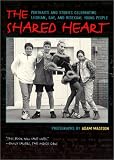 cover of The Shared Heart: Portraits and Stories Celebrating Lesbian, Gay, and Bisexual Young People