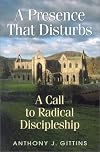 A Presence That Disturbs: A Call to Radical Discipleship