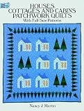 Houses, Cottages and Cabins Patchwork Quilts: With Full-Size Patterns (Dover Needlework Series)