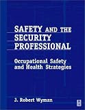 Review Butterworth-Heinemann  / Safety and the Security Professional: A Guide to Occupational Safety and Health Strategies