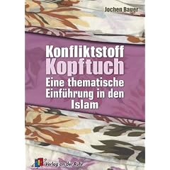 Konfliktstoff Kopftuch. Eine thematische Einfuehrung in den Islam.