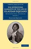 The Interesting Narrative of the Life of Olaudah Equiano: Or Gustavus Vassa, the African (Cambridge Library Collection - Slavery and Abolition)
