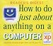 How to Do Just About Anything on a Computer: Windows XP Edition (Readers Digest)