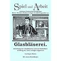Glasbl�serei: Anleitung zum Glasblasen und Selbstherstellung der dazu ben�tigten Apparate