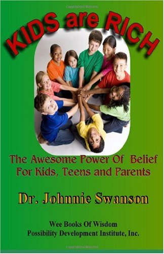 Kids Are Rich: The Awesome Power of belief for Kids, Teens and Parents