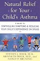 Natural Relief for Your Child's Asthma: A Guide to Controlling Symptoms & Reducing Your Child's Dependence on Drugs