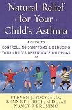 Natural Relief for Your Child's Asthma: A Guide to Controlling Symptoms & Reducing Your Child's Dependence on Drugs