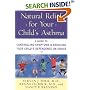 Natural Relief for Your Child's Asthma: A Guide to Controlling Symptoms & Reducing Your Child's Dependence on Drugs
