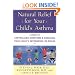 Natural Relief for Your Child's Asthma: A Guide to Controlling Symptoms & Reducing Your Child's Dependence on Drugs