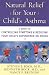   - Natural Relief for Your Child's Asthma: A Guide to Controlling Symptoms & Reducing Your Child's Dependence on Drugs