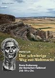 Der schwierige Weg zur Weltmacht: Roms Eroberung der Iberischen Halbinsel 218 - 19 v - Chr - Martin Luik