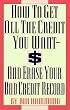 How To Get All The Credit You Want And Erase Your Bad Credit Record