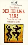 Der heilige Tanz. Orientalischer Tanz und sakrale Erotik - Eluan Ghazal