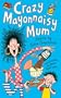 Crazy Mayonnaisy Mum