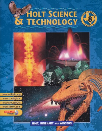 Holt Science And Technology: Texas Edition - Grade 8, by RINEHART AND WINSTON HOLT