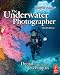 The Underwater Photographer: Digital and Traditional Techniques