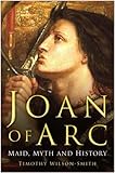 Joan of Arc : maid, myth and history