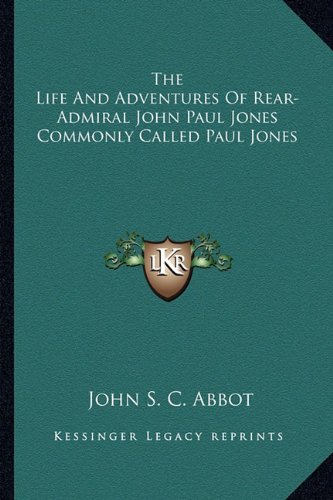 The Life And Adventures Of Rear-Admiral John Paul Jones Commonly Called Paul Jones