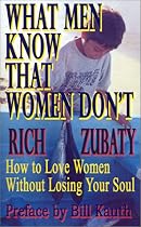 What Men Know That Women Don't: How to Love Women Without Losing Your Soul