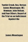 Yantlet Creek. Rex, Versus James Mountague, W.L. Newman, John Nelson, and Four Others. Report of the Trial on an Indictment Against the
