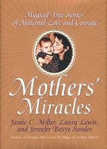 Mothers' Miracles: Magical True Stories of Maternal Love and Courage