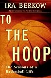 To the Hoop: The Seasons of a Basketball Life