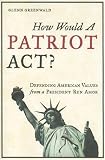 How Would a Patriot Act? Defending American Values from a President Run Amok