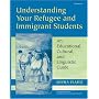Understanding Your Refugee and Immigrant Students: An Educational, Cultural, and Linguistic Guide (Michigan Teacher Resource)