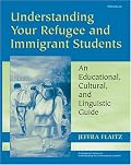 Understanding Your Refugee and Immigrant Students: An Educational, Cultural, and Linguistic Guide (Michigan Teacher Resource)
