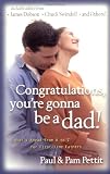 Congratulations, You re Gonna Be a Dad!: What s Ahead from A to Z for First-Time Fathers