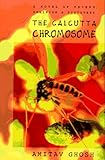 The Calcutta Chromosome: A Novel of Fevers, Delirium & Discovery