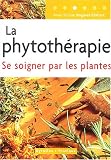 Livres Phytothérapie - La phytothérapie : Se soigner par les plantes