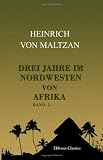 Drei Jahre im Nordwesten von Afrika: Reisen in Algerien und Marokko. Band II