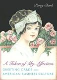 A Token of My Affection: Greeting Cards and American Business Culture (Popular Cultures, Everyday Lives)