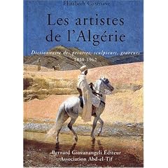 Les artistes de l'Alg�rie 1830-1962 : Dictionnaire des peintres, sculpteurs, graveurs