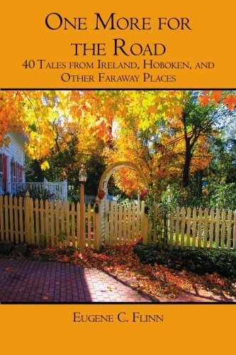 One More for the Road: 40 Tales from Ireland, Hoboken, and Other Faraway Places