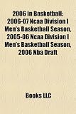 2006 in Basketball: 2006-07 Ncaa Division I Men's Basketball Season, 2005-06 Ncaa Division I Men's Basketball Season, 2006 Nba Draft