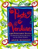  : Pasta e Verdura: 140 Vegetable Sauces for Spaghetti, Fusilli, Rigatoni, and All Other Noodles