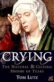 Crying: The Natural and Cultural History of Tears