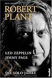 Robert Plant: Led Zeppelin, Jimmy Page & Die Solo Jahre - Neil Daniels