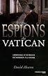Les espions du Vatican : Espionnage et intrigues de Napol�on � la Shoah