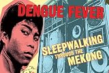 Dengue Fever: Sleep Walking Through The Mekong
