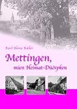 Mettingen, mien Heimat-D�orpken: Bilder, Geschichten Anekdoten von Karl-Heinz K�ller - Karl H K�ller