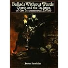 Buy Ballads Without Words: Chopin and the Tradition of the Instrumental Ballade by  James Parakilas