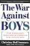 The WAR AGAINST BOYS: How Misguided Feminism Is Harming Our Young Men The WAR AGAINST BOYS: How Misguided Feminism Is Harming Our Young Men