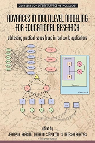 Advances in Multilevel Modeling for Educational Research: Addressing Practical Issues Found in Real-World Applications (CILVR Series on Latent Cariable Methodology)