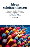 Ideen sch�tzen lassen: Patente, Marken, Design, Werbung, Copyright, Domains
