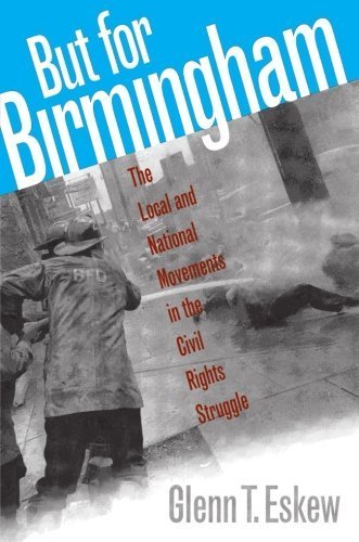 But for Birmingham: The Local and National Movements in the Civil Rights Struggle by Glenn T. Eskew (1997-12-15)
