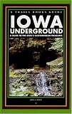 Iowa Underground: A Guide to the State's Subterranean Treasures (Trails Books Guide)